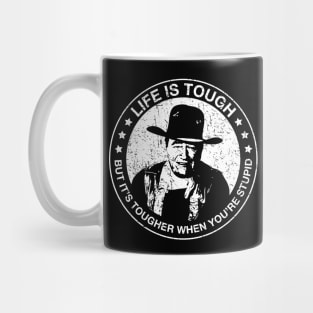 John Wayne - Life is tough, but it's tougher when you're stupid. Mug